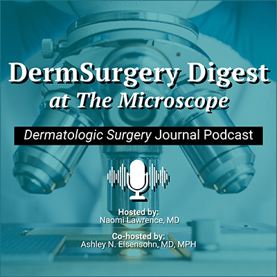 DermSurgery Digest At the Microscope